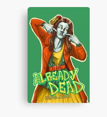 Already Dead, dumb-dumb! Canvas Print