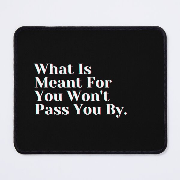 Item preview, What Is Meant For You Won't Pass You By. designed and sold by PostiveText.