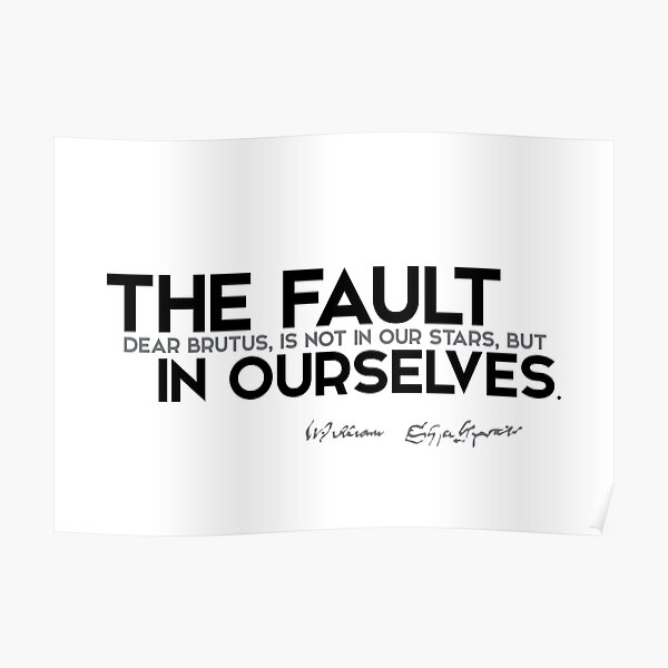 the fault in ourselves - shakespeare Poster