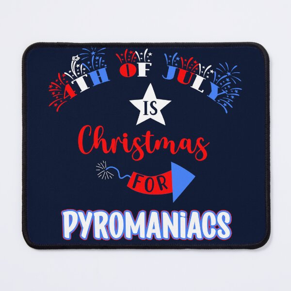 Item preview, 4th of July is Christmas for Pyromaniacs designed and sold by OliviaGbyKyro.