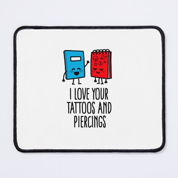 Item preview, I love your tattoos and piercings tattoo artist tattoo shop designed and sold by LaundryFactory.