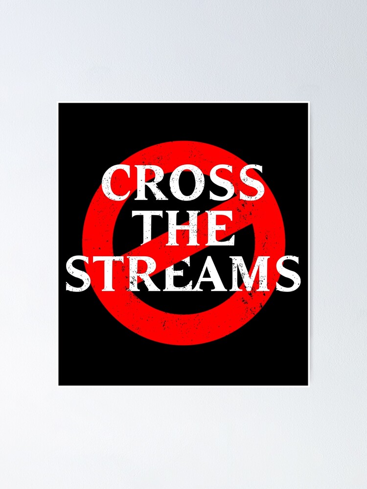 "Don't Cross The Streams Ghostbusters " Poster by OsmoDesigns Redbubble