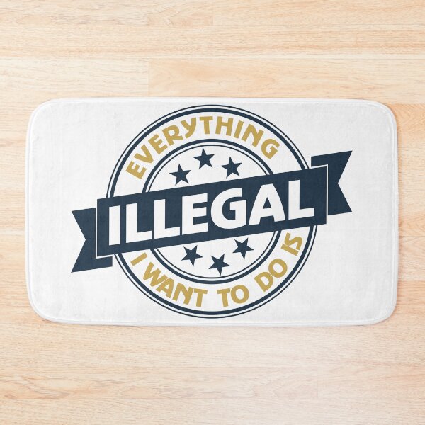 Item preview, Everything I Want To Do Is Illegal designed and sold by BrightSquare.