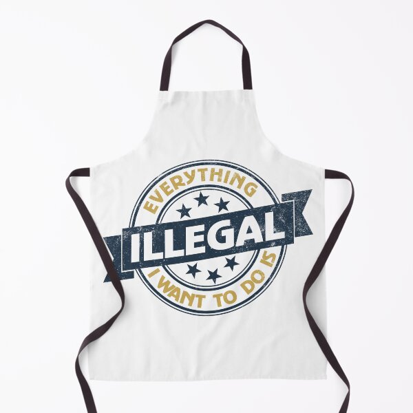 Item preview, Everything I Want To Do Is Illegal designed and sold by BrightSquare.