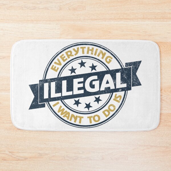 Item preview, Everything I Want To Do Is Illegal designed and sold by BrightSquare.