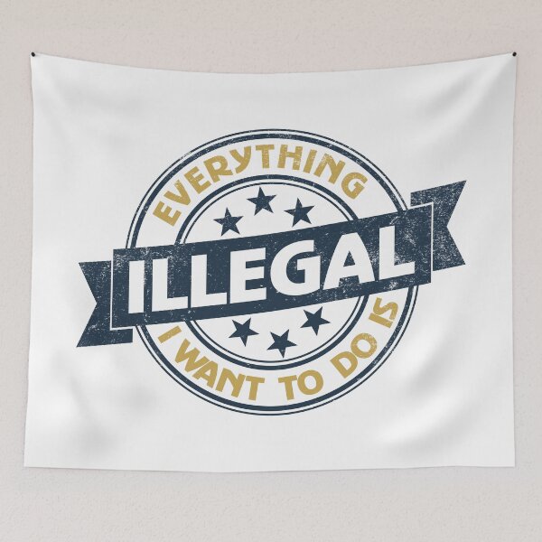 Item preview, Everything I Want To Do Is Illegal designed and sold by BrightSquare.