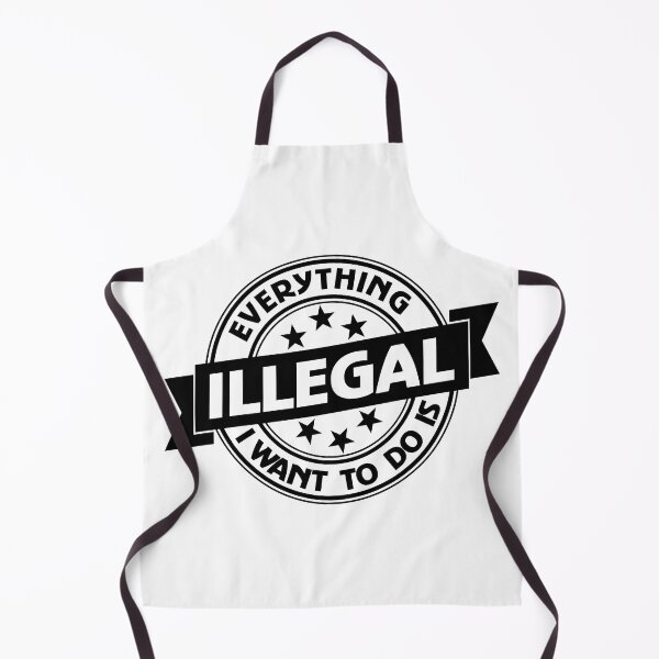 Item preview, Everything I Want To Do Is Illegal designed and sold by BrightSquare.