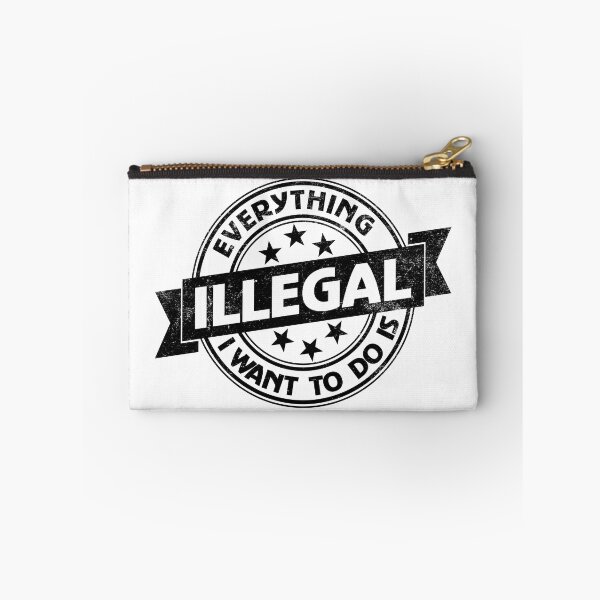 Item preview, Everything I Want To Do Is Illegal designed and sold by BrightSquare.