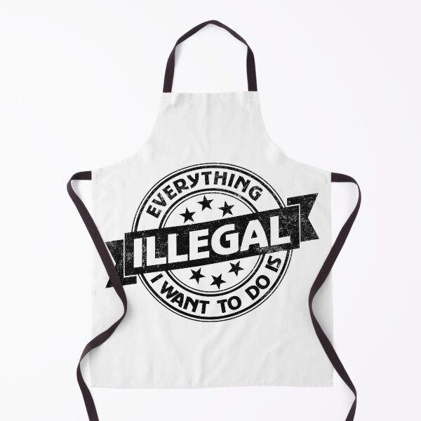Item preview, Everything I Want To Do Is Illegal designed and sold by BrightSquare.