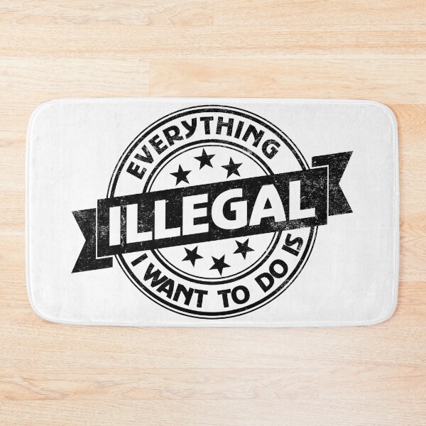 Item preview, Everything I Want To Do Is Illegal designed and sold by BrightSquare.