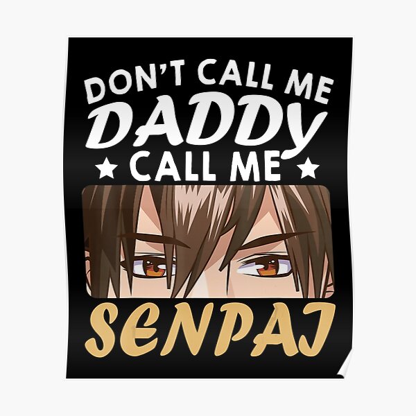 don-t-call-me-daddy-call-me-senpai-sexy-anime-japanese-dad-poster-for