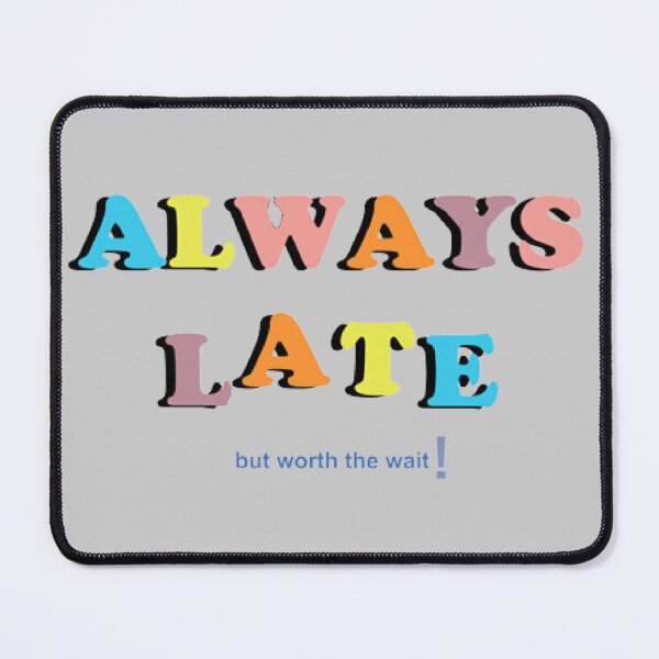 Item preview, Always Late designed and sold by designbyjodyb.