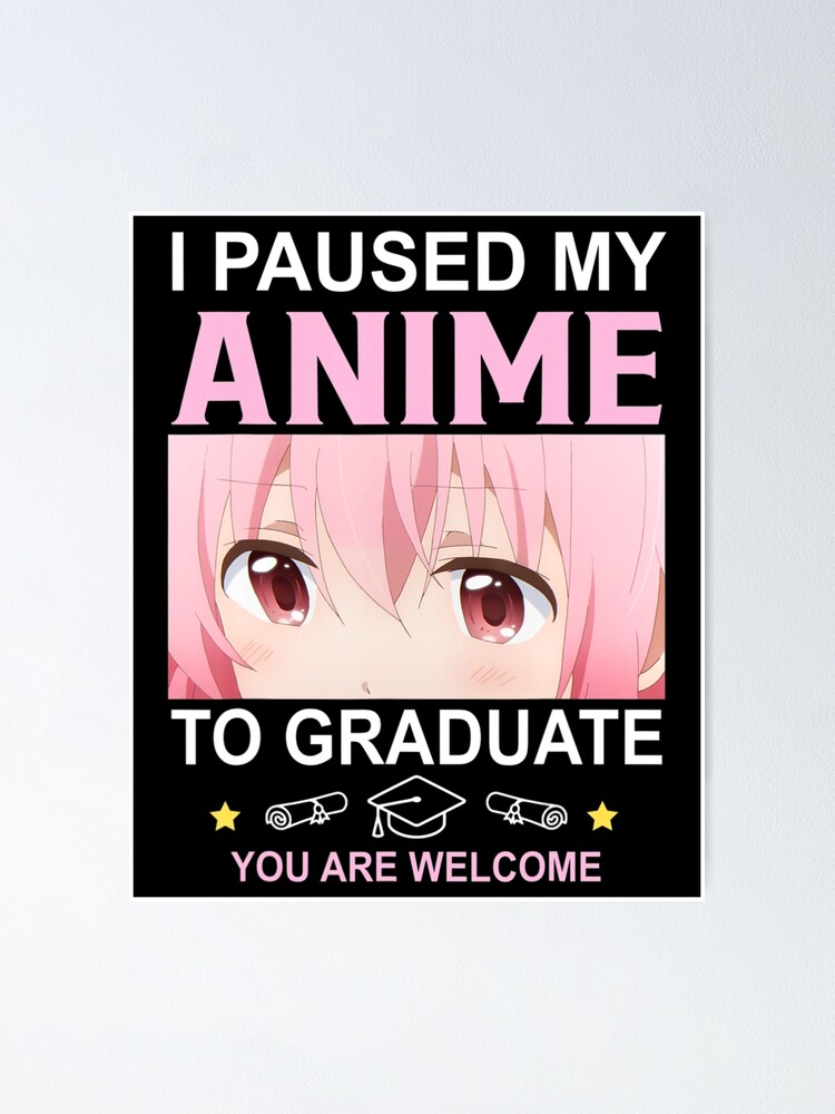 I Paused Anime To Graduate Graduation Senior 22 Class 2022 I Paused Anime To Graduate Graduation Senior 22 Class 2022