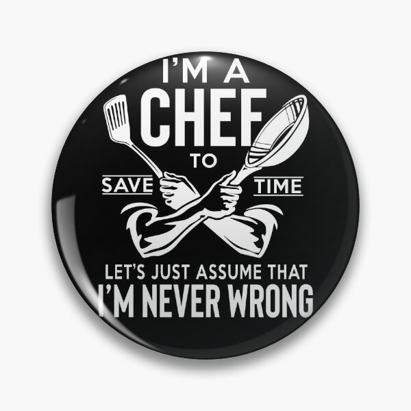 Item preview, I'm A Chef Let's Just Assume That I'm Never Wrong designed and sold by SunsetGloww.