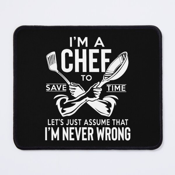 Item preview, I'm A Chef Let's Just Assume That I'm Never Wrong designed and sold by SunsetGloww.