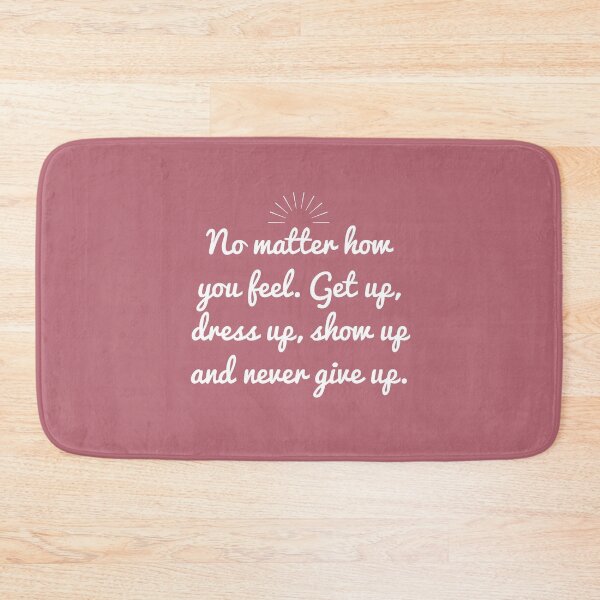 Item preview, Copie de No matter how you feel, get up, dress up, show up and never give up designed and sold by EnlightParis.