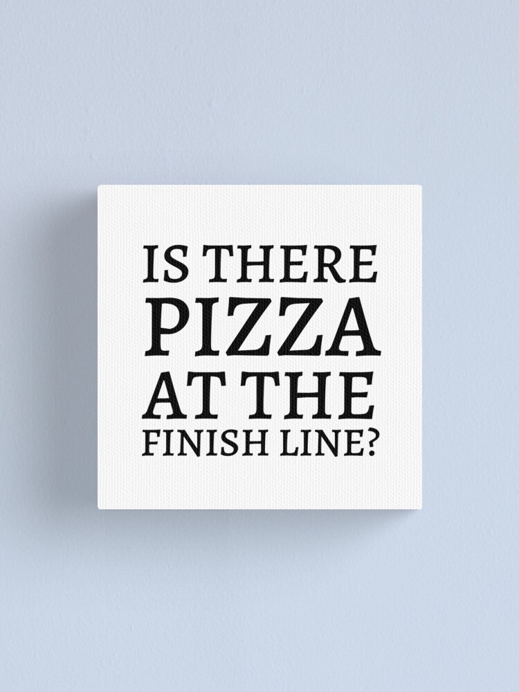 There Pizza At The Finish Line - Funny Running II | Canvas Print