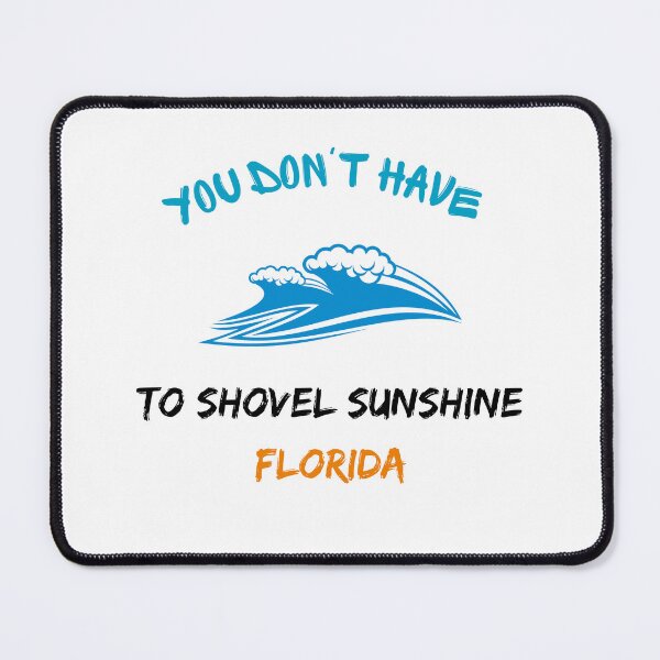 Item preview, You don't have to shovel Sunshine Florida designed and sold by yassminishop.