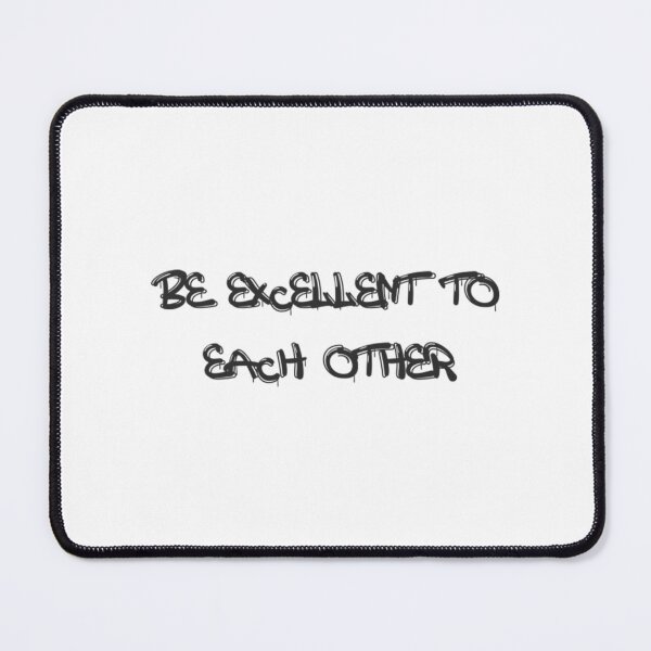 Item preview, Be Excellent To Each Other designed and sold by AdamaTolisso.