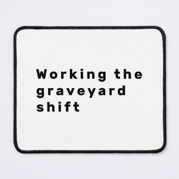 Item preview, Working the graveyard shift - Black designed and sold by Parag's Travel Shop.