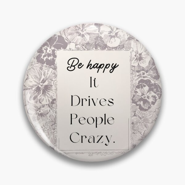 Item preview, Be Happy It Drives People Crazy designed and sold by GazelleCreates.