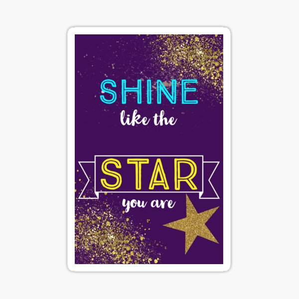 Shine Like The Star You Are Sticker For Sale By Meganmet16 Redbubble