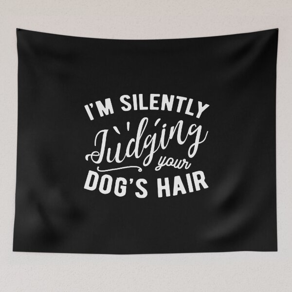 Item preview, Silently Judging Your Dog's Hair designed and sold by Ripper19.