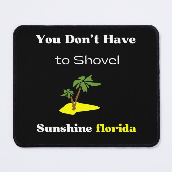 Item preview, You don't have to shovel Sunshine Florida designed and sold by yassminishop.