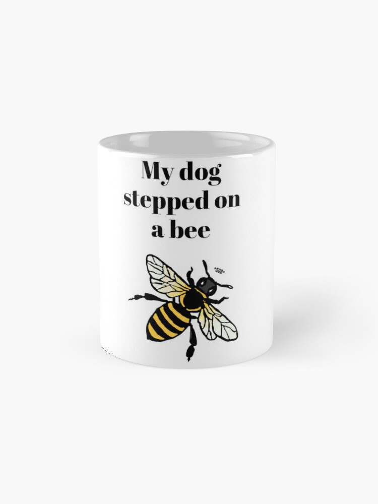 My Dog Stepped On A Bee Funny Coffee Mug Gift For Birthday