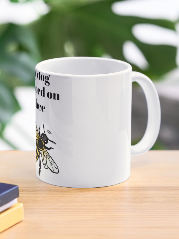 My Dog Stepped On A Bee Funny Coffee Mug Gift For Birthday