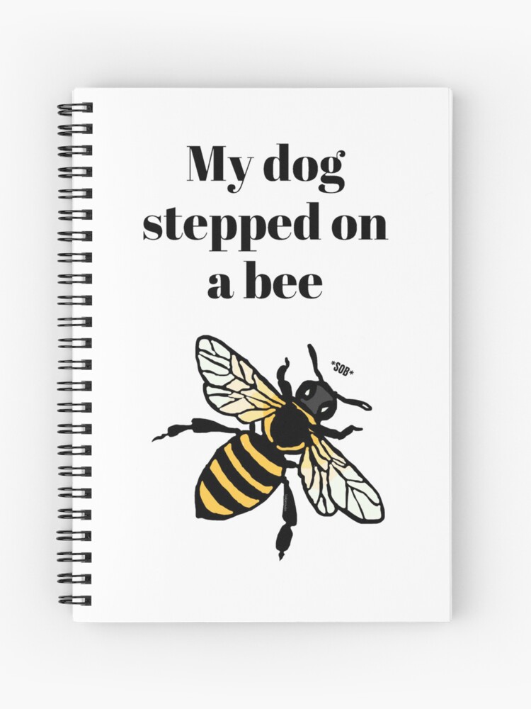 My dog stepped on a bee - Notebook