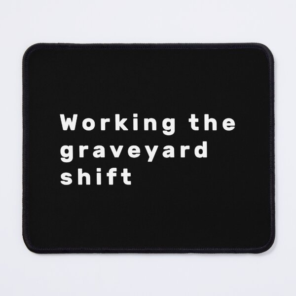 Item preview, Working the graveyard shift - White designed and sold by Parag's Travel Shop.
