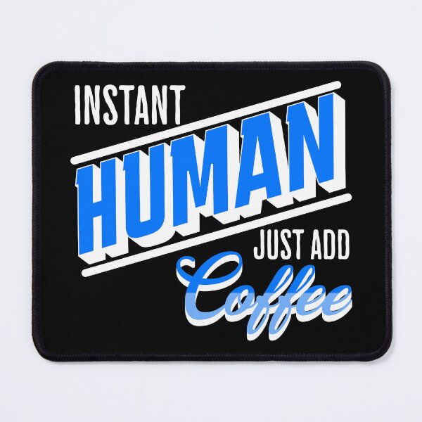 Item preview, Instant Human Just Add Coffee, Funny, Coffee, Sarcastic designed and sold by SighFly52.