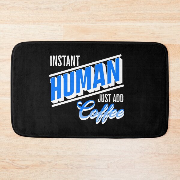 Item preview, Instant Human Just Add Coffee, Funny, Coffee, Sarcastic designed and sold by SighFly52.