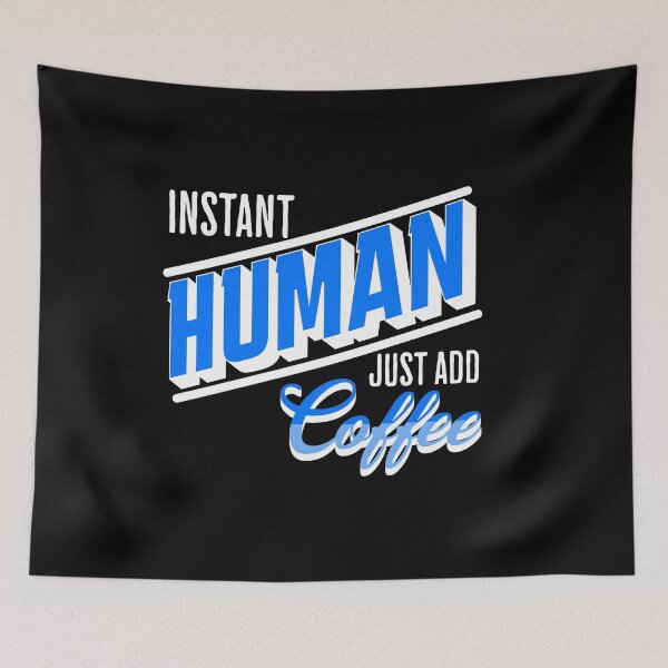 Item preview, Instant Human Just Add Coffee, Funny, Coffee, Sarcastic designed and sold by SighFly52.