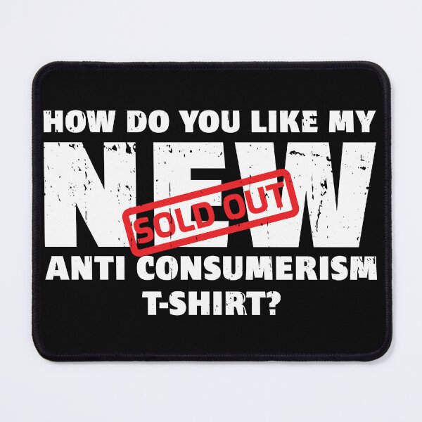 Item preview, SOLD OUT! How do you like my NEW Anti Consumerism Shirt? Buy This Anti-Consumerism Merchandise designed and sold by Cavemen.
