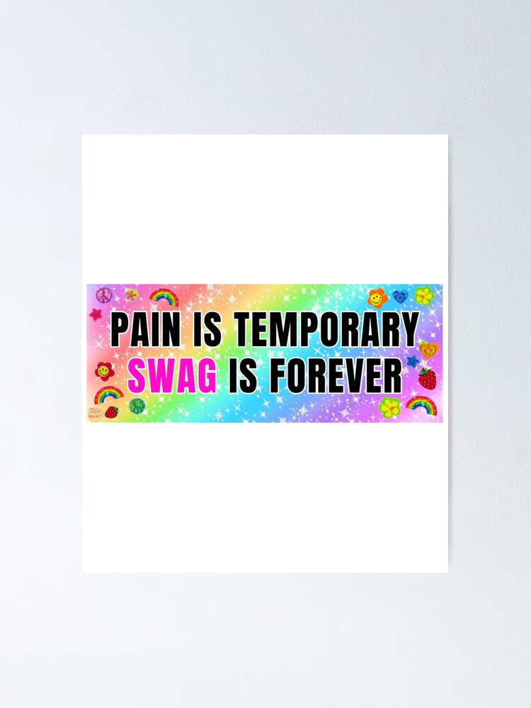 "Pain is Temporary Swag is Forever " Poster for Sale by SiennadTucker Redbubble