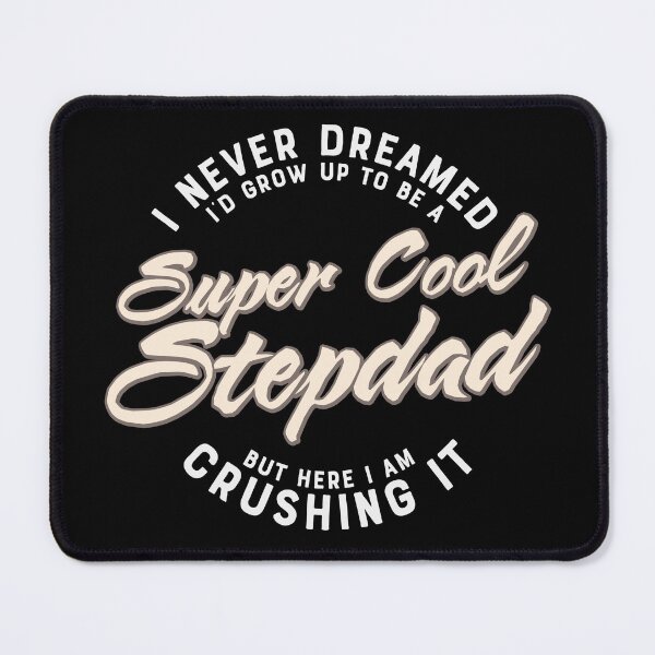 Item preview, I Never Dreamed I'd Grow Up To Be A Super Cool StepDad But Here I Am Crushing It designed and sold by delikedesign.