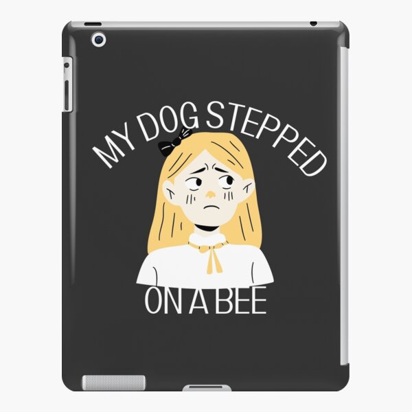 My dog stepped on a bee iPad Case & Skin for Sale by Malonza