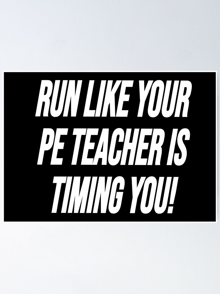 "Run Like Your PE Teacher Is Timing You Fitness Humour Joke" Poster for