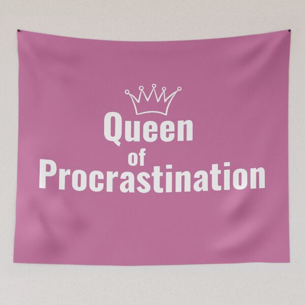 Item preview, Queen of Procrastination - Procrastination designed and sold by LamaraK.