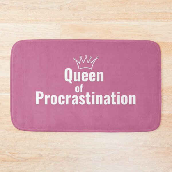 Item preview, Queen of Procrastination - Procrastination designed and sold by LamaraK.