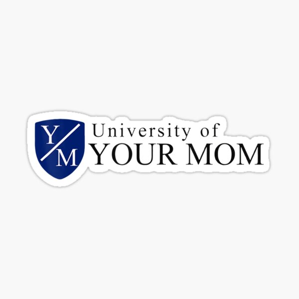 university-of-your-mom-meaningful-sticker-for-sale-by-leading-figure