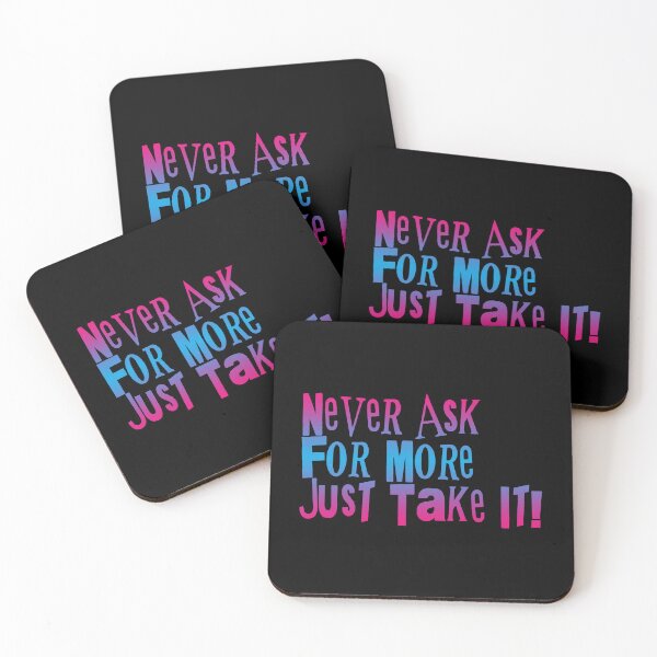 Item preview, Never Ask For More, Just Take It! (Funny Quote - Hilarious Sayings) designed and sold by SassyClassyMe.