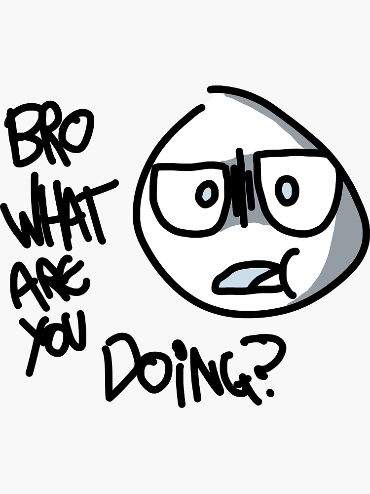 bro what are you doing sticker for sale by toptomdesign redbubble