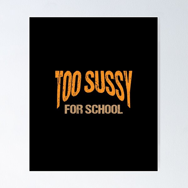 too sussy for school Poster for Sale by sednalafandy79