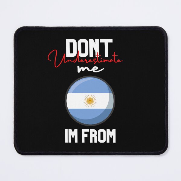 Item preview, argentina Flag,dont underestimate me i'm from argentina,im from argentina designed and sold by behappysiempre.