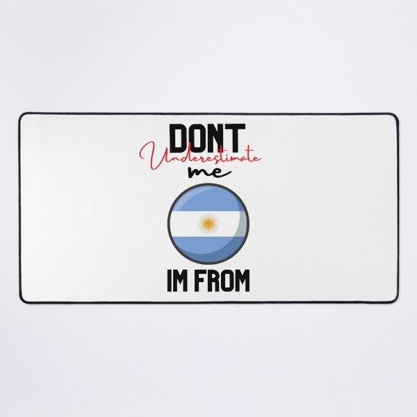 Item preview, argentina Flag,dont underestimate me i'm from argentina,im from argentina designed and sold by behappysiempre.