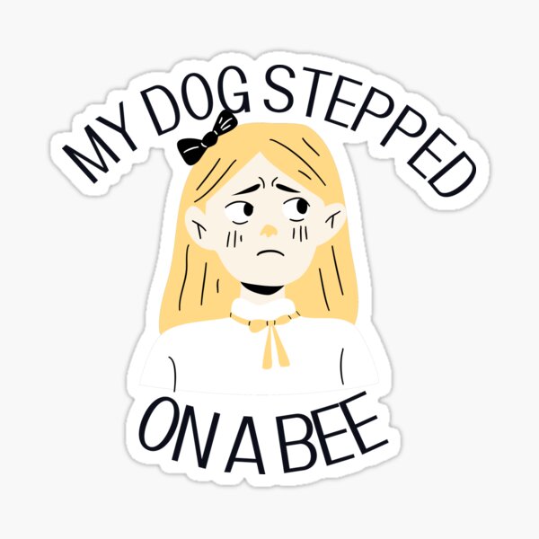 My dog stepped on a bee amber heard  Sticker for Sale by Tvdesignx