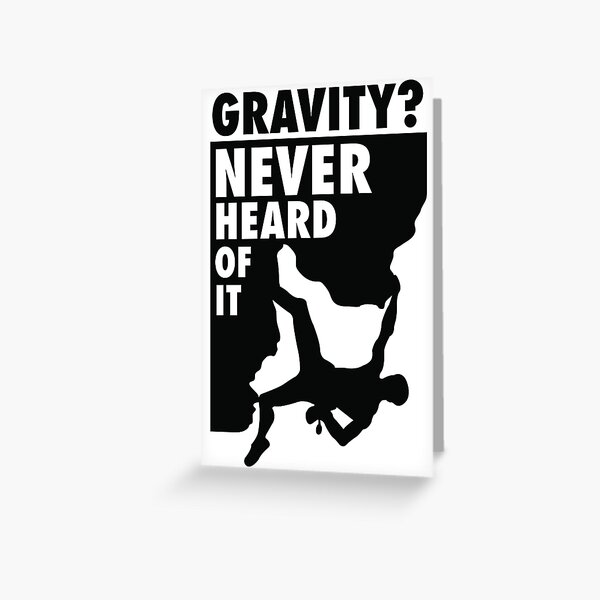 Gravity? Never heard of it! Greeting Card